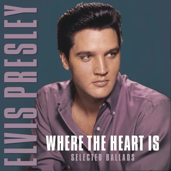 Elvis Presley - Where The Heart Is: Selected Ballads